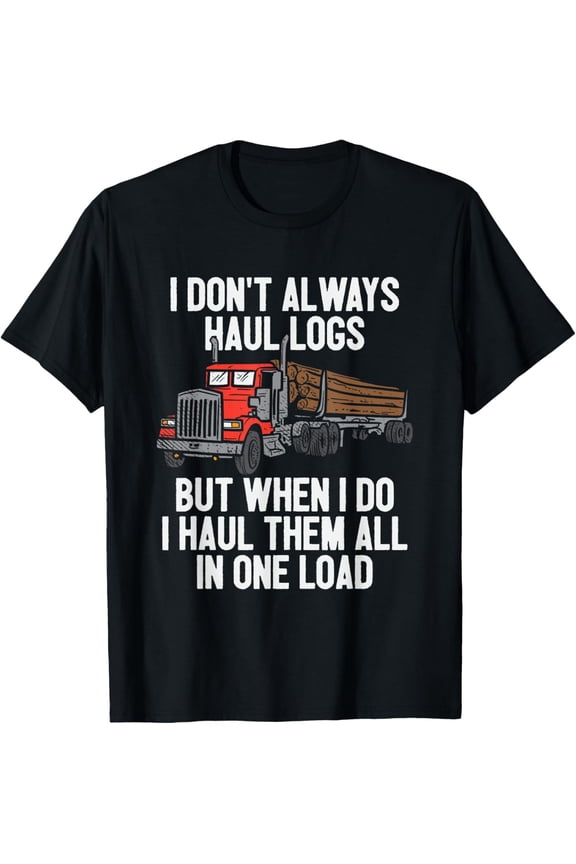 Playful Comfort Tee - I Haul Them All In One Load Log Logging Truck Driver Hauler T-Shirt