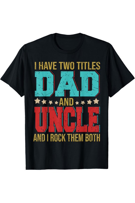Playful Comfort Tee - I Have Two Titles Dad And Uncle Happy Father's Day Family T-Shirt