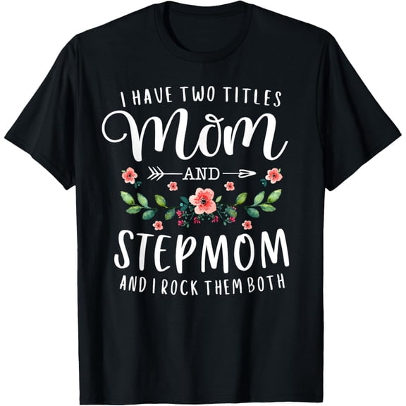 Playful Comfort Tee - I Have Two Titles Mom And Stepmom Gifts Floral Stepmother T-Shirt