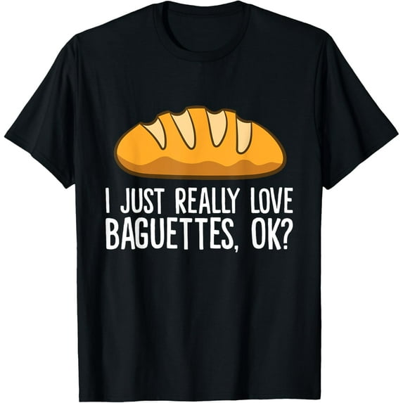 Playful Comfort Tee - I Just Really Love Baguettes, Ok? French Baguette T-Shirt