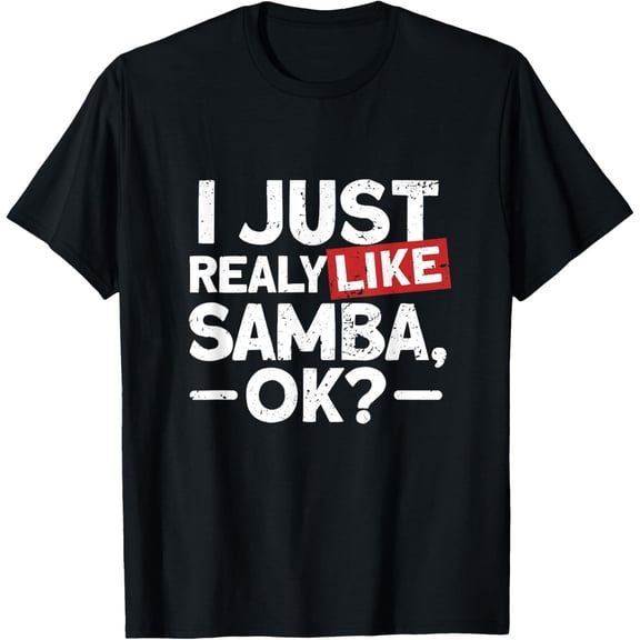 Playful Comfort Tee - I Just Realy Like Samba Ok T-Shirt