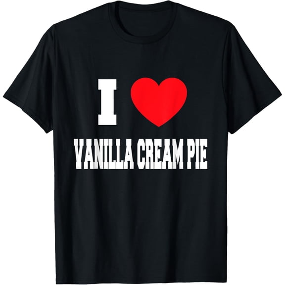 Playful Comfort Tee - I Love vanilla cream pie T-Shirt