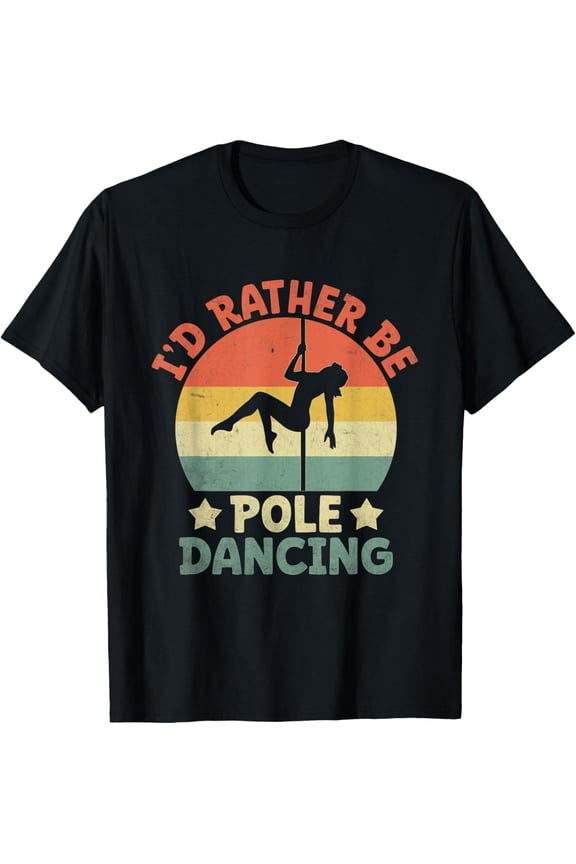 Playful Comfort Tee - I'd Rather Be Pole Dancing Poledance Dancer Pole Dance T-Shirt
