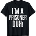 thumbnail image 1 of Playful Comfort Tee - I'm A Prisoner Duh! T-Shirt Prisoner Costume Shirt T-Shirt, 1 of 4