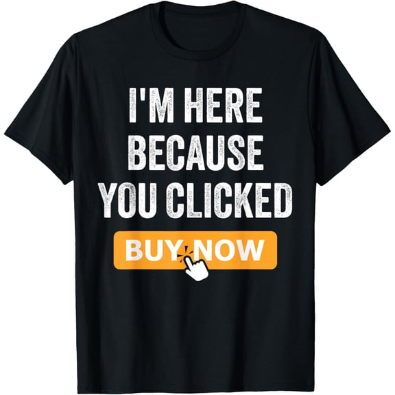 Playful Comfort Tee - I'm Here Because You Clicked Buy Now Delivery Driver Funny T-Shirt
