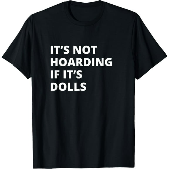 Playful Comfort Tee - It's Not Hoarding If It's Dolls Collector T-Shirt