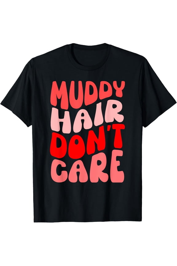 Playful Comfort Tee - Muddy Hair Don't Care Mud Run Women Team Girls Who Love Mud T-Shirt
