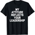 thumbnail image 1 of Playful Comfort Tee - My Attitude Reflects Your Leadership - Funny Office Job Work T-Shirt, 1 of 4