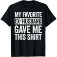 thumbnail image 1 of Playful Comfort Tee - My Favorite Ex-Husband Gave Me This Shirt Funny Ex-Wife T-Shirt, 1 of 4