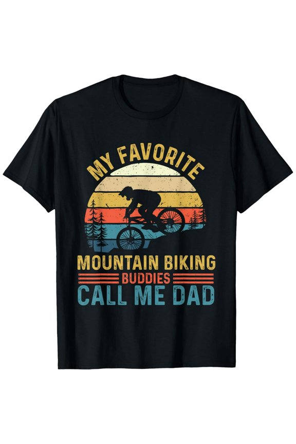 - My Favorite Mountain Biking Buddies Call Me Dad - MTB Rider T-Shirt