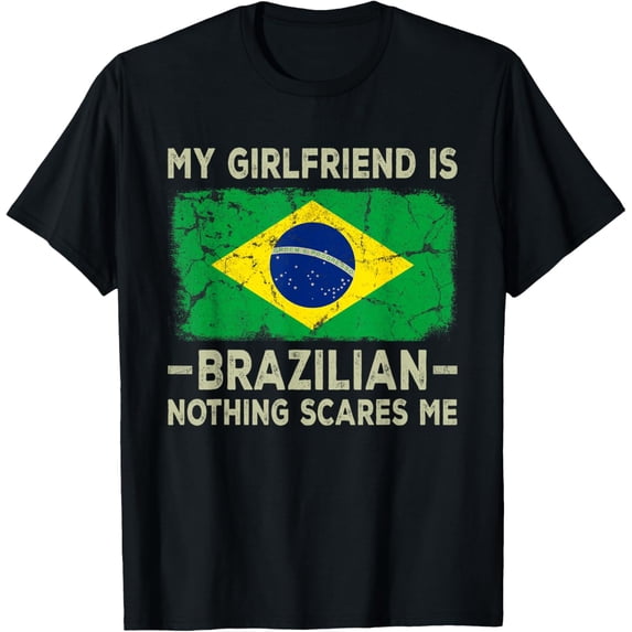 Playful Comfort Tee - My Girlfriend is Brazilian Nothing Scares Me Funny Boyfriend T-Shirt