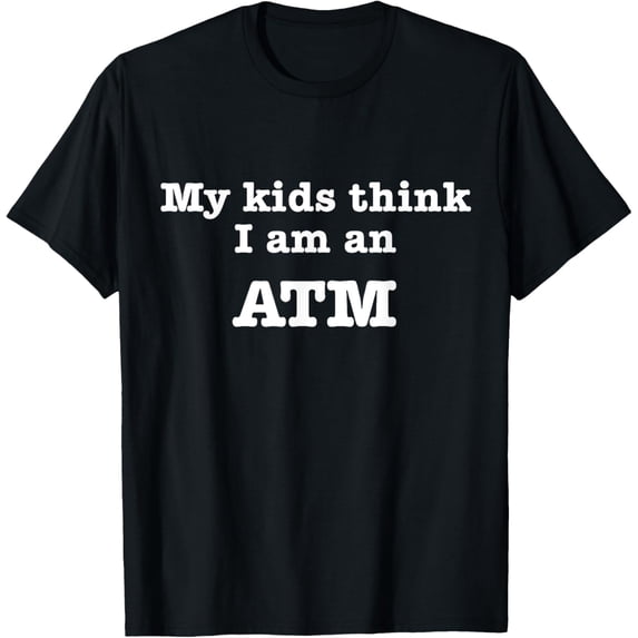 Playful Comfort Tee - My Kids Think I am An ATM Funny Fathers Day Mothers day T-Shirt