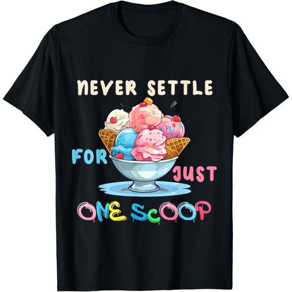 Playful Comfort Tee - Never Settle For Just One Scoop Funny Ice Cream. T-Shirt
