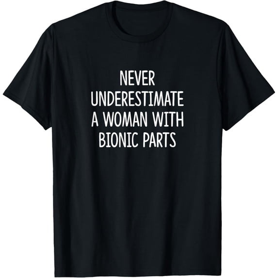 Playful Comfort Tee - Never Underestimate A Woman With Bionic Parts T-Shirt