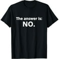 thumbnail image 1 of Playful Comfort Tee - No T-shirt. Funny "The answer is: No." Tee T-Shirt, 1 of 4