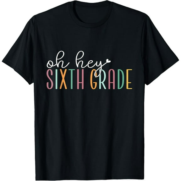 Playful Comfort Tee - Oh Hey Sixth Grade, Cute 6th Grade Team Students Teachers T-Shirt