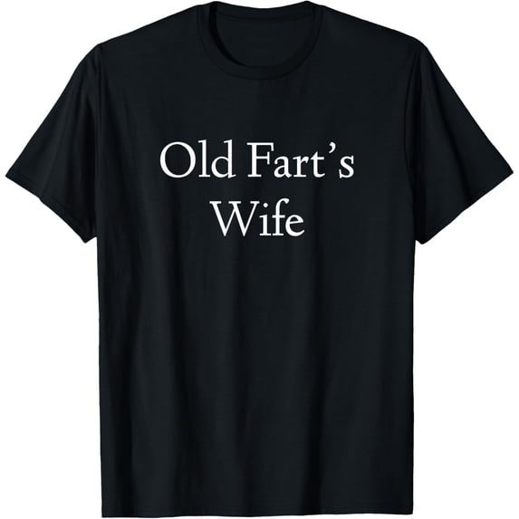 Playful Comfort Tee - Old Fart's Wife Funny Birthday T-Shirt T-Shirt