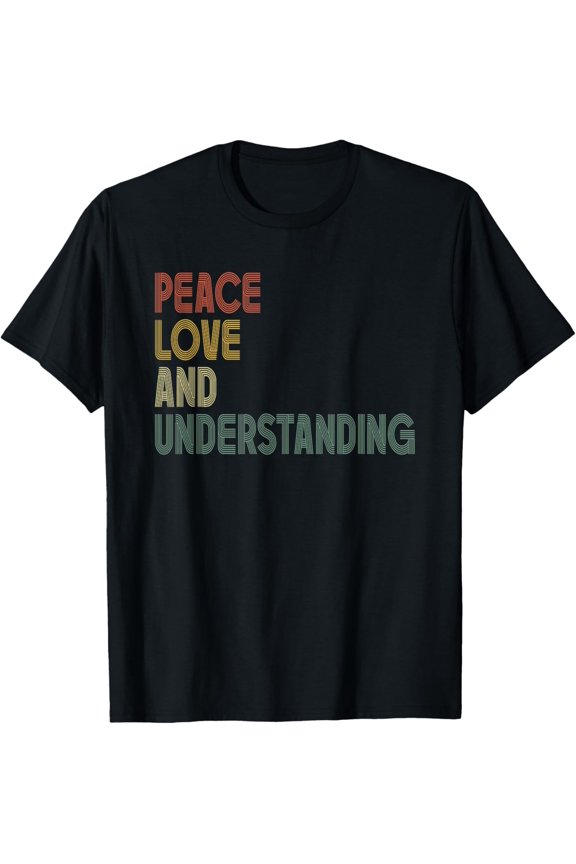 Playful Comfort Tee - Peace Love And Understanding Shirt Inspirational Quote Retro T-Shirt