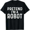thumbnail image 1 of Playful Comfort Tee - Pretend I'm A Robot Halloween Costume T-Shirt, 1 of 4
