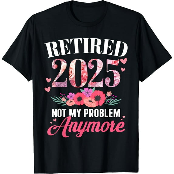 Playful Comfort Tee - Retired 2025 not my problem anymore floral women retirement T-Shirt