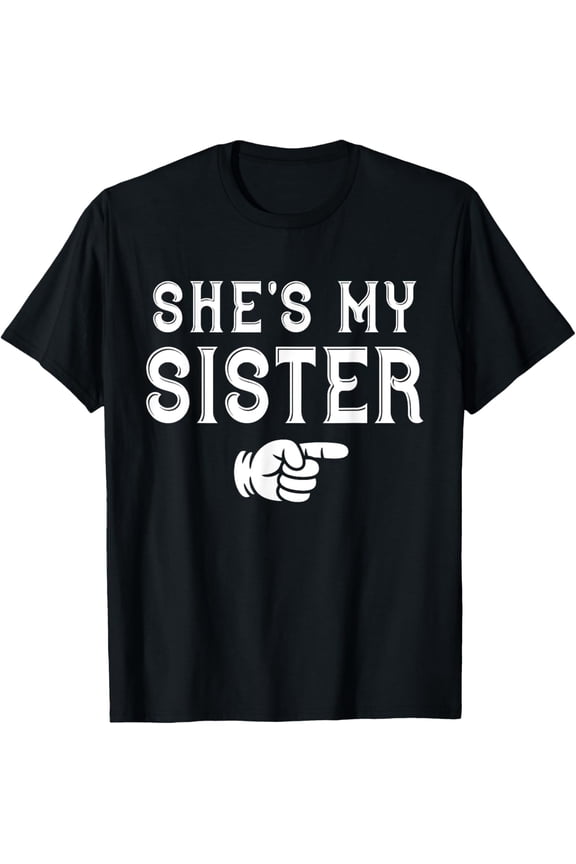 Playful Comfort Tee - She's my Sister Funny Matching Costume for Brother T-Shirt