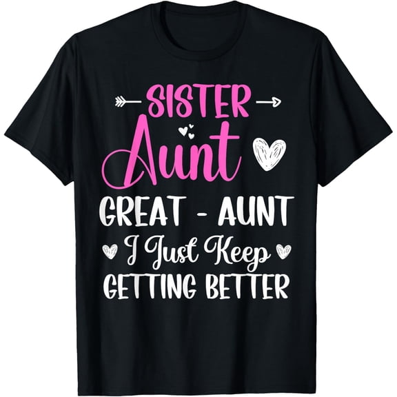 Playful Comfort Tee - Sister aunt great aunt i just keep getting better new auntie T-Shirt