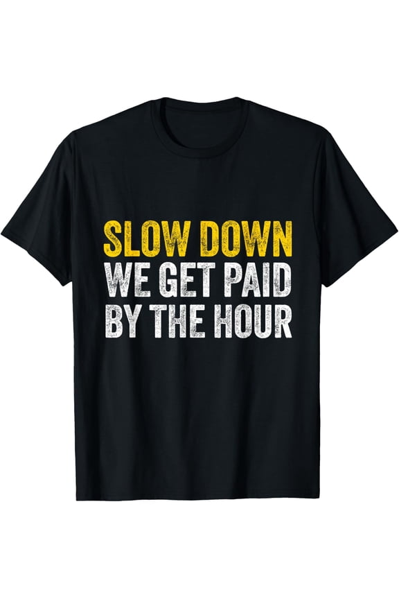 Playful Comfort Tee - Slow down we get paid by the hour funny laborers labor day T-Shirt