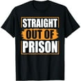 thumbnail image 1 of Playful Comfort Tee - Straight Out of Prison - Funny Jail Inmate Novelty Prisoner T-Shirt, 1 of 4