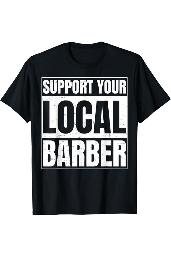 Playful Comfort Tee - Support Your Local Barber Gift for a Barber Clothing Fans T-Shirt