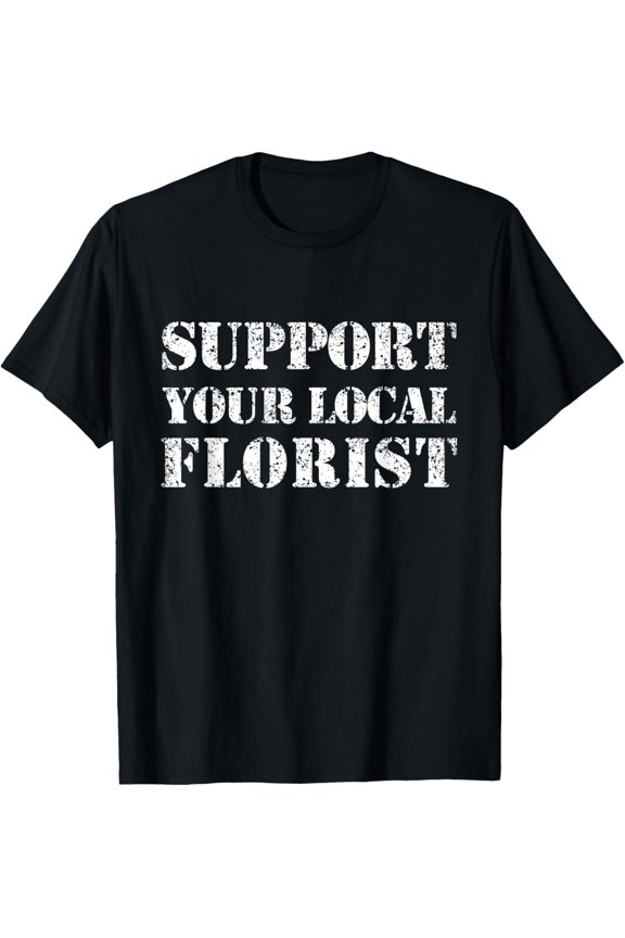 Playful Comfort Tee - Support Your Local Florist Supporting Supporter T-Shirt