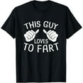 thumbnail image 1 of Playful Comfort Tee - This Guy Loves To Fart T-Shirt, 1 of 4