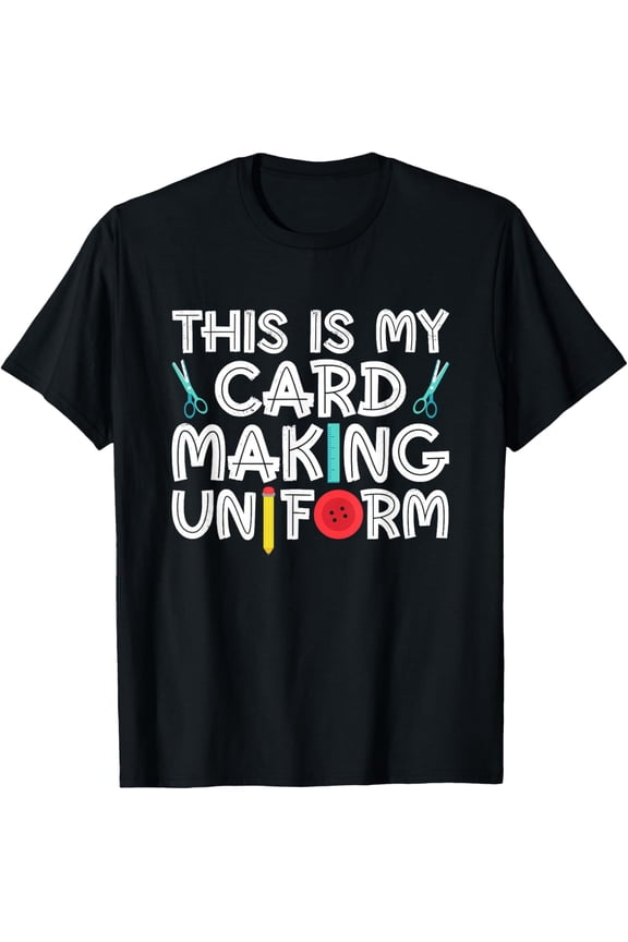 Playful Comfort Tee - This Is My Card Making Uniform - Card Making Crafting T-Shirt