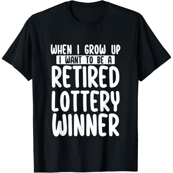 Playful Comfort Tee - When I Grow Up I Want To Be A Retired Lottery Winner Funny T-Shirt