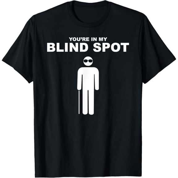 Playful Comfort Tee - YOU'RE IN MY BLIND SPOT T Shirt Blind People Person Gift T-Shirt