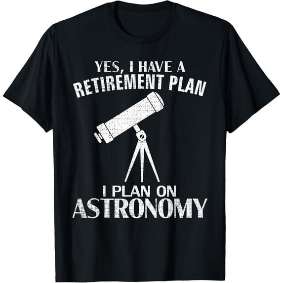 Playful Comfort Tee - Yes I Have A Retirement Plan Astronomy Funny Astronomer Gift T-Shirt