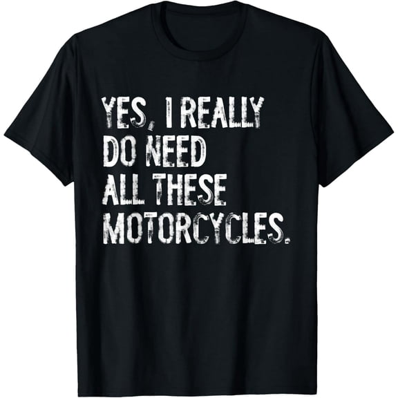 Playful Comfort Tee - Yes I Really Do Need All These Motorcycles Funny Garage T-Shirt