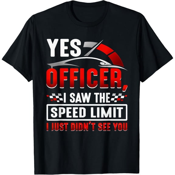 Playful Comfort Tee - Yes officer I saw the speed limit i just didn't see you T-Shirt