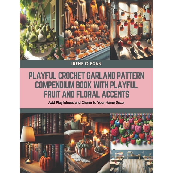 Playful Crochet Garland Pattern Compendium Book with Playful Fruit and Floral Accents: Add Playfulness and Charm to Your Home Decor (Paperback)