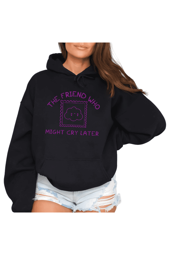 The Friend Who Might Cry Later Graphic Sweatshirt Womans Print hoodie White Size S-2XL BFF Funny Gathering Comfort Tops