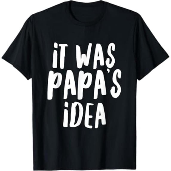 Playful Graphic Tee, Tops Has "it WAS PAPA'S iDEA" Humorous Statement Design (Centered), Round Neck Regular Fit T - shirts, Size(S - 5XL)