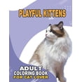thumbnail image 1 of Playful Kittens Adult Coloring Book For Cat Lover: A Fun Easy, Relaxing, Stress Relieving Beautiful Cats Large Print Adu, (Paperback), 1 of 1