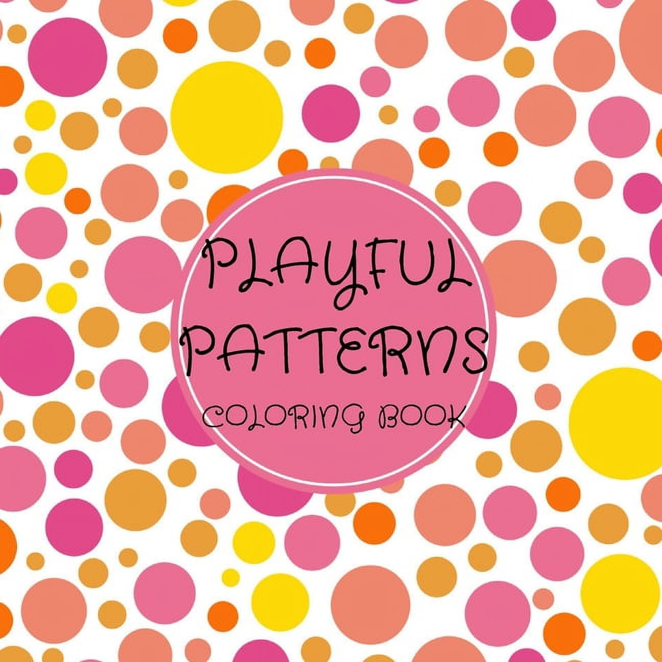 Playful Patterns Coloring Book: For Kids Ages 6-8, 9-12, Girls Creative  Coloring Book for Tweens, 50 Cute Designs