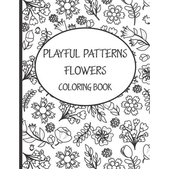 Playful Patterns Flowers Coloring Book: Best Gift Flowers Patterns Coloring Book, Cute & Beautiful Flowers Patterns Coloring Book for Kids 6-8, 9-12 & Adults with Blank Pages, Relaxation with Stress R