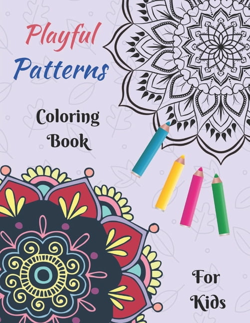 Playful Patterns Coloring Book: For Kids Ages 6-8, 9-12 (Creative Coloring  Books