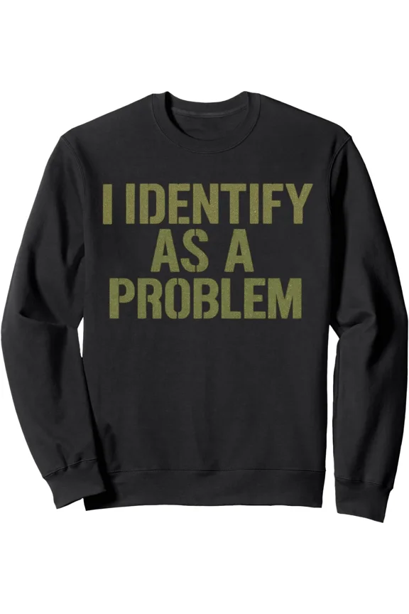 Playful Problem Identity Humor Bold Sarcastic Quote Style Sweatshirt, up to size 5XL