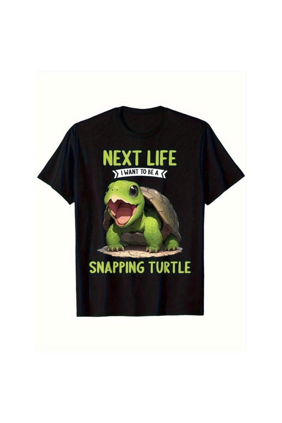 Playful Turtle Graphic Tee, Tops Has Centered "NEXT LIFE I WANT TO BE A SNAPPING TURTLE" & Turtle Design, Round Neck Regular Fit T - shirts, Size(S - 5XL)