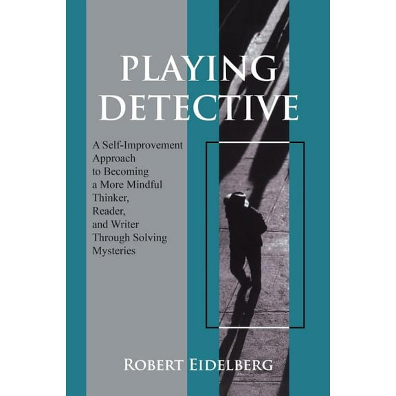 Playing Detective: A Self-Improvement Approach to Becoming a More Mindful Thinker,, (Paperback)