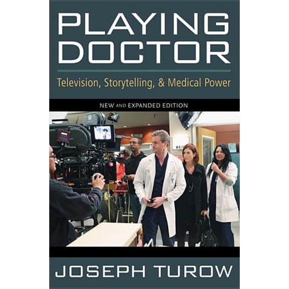 Playing Doctor: Television, Storytelling, and Medical Power, (Paperback)