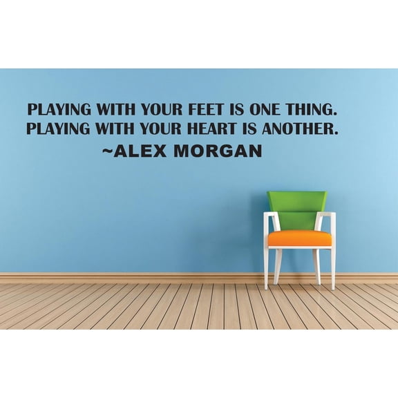 Playing With Your Feet Is One Thing Please With Your Heart Is Another Alex Morgan Life Sports Motivation Quote Custom Wall Decal Vinyl Sticker 8 Inches X 30 Inches