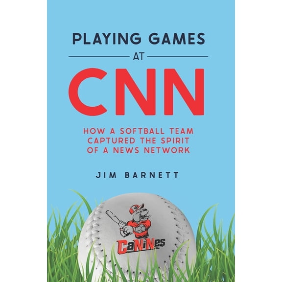 Playing Games at CNN: How a Softball Team Captured the Spirit of a News Network, (Paperback)